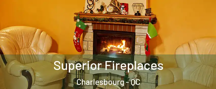  Superior Fireplaces Charlesbourg - QC