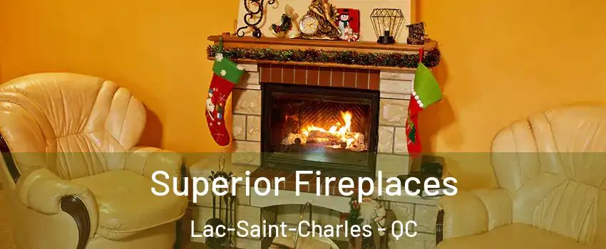  Superior Fireplaces Lac-Saint-Charles - QC
