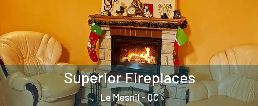 Superior Fireplaces Le Mesnil - QC
