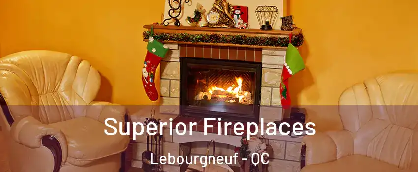  Superior Fireplaces Lebourgneuf - QC