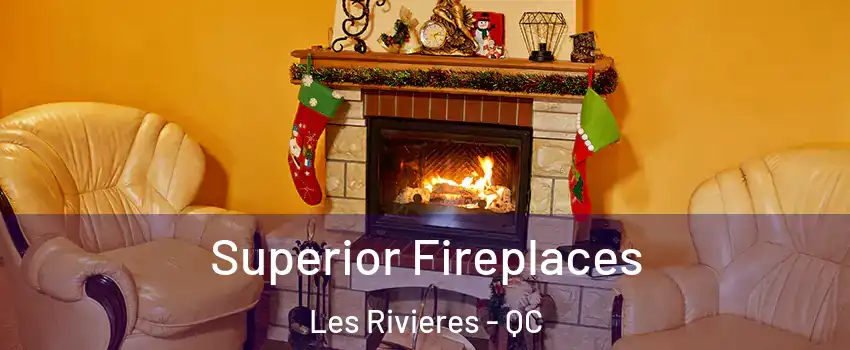  Superior Fireplaces Les Rivieres - QC
