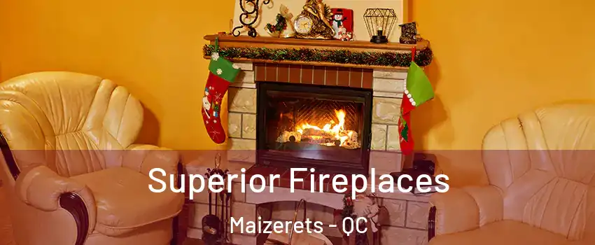  Superior Fireplaces Maizerets - QC