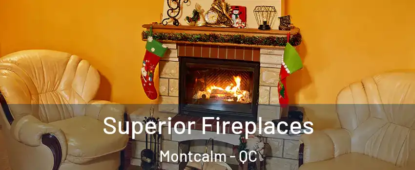  Superior Fireplaces Montcalm - QC