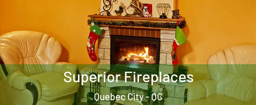  Superior Fireplaces Quebec City - QC