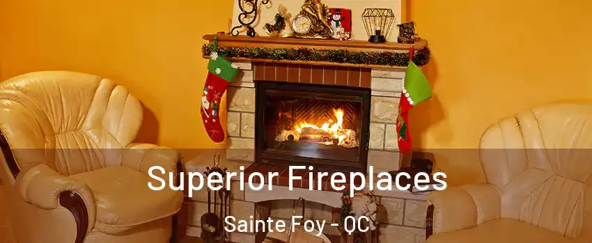  Superior Fireplaces Sainte Foy - QC