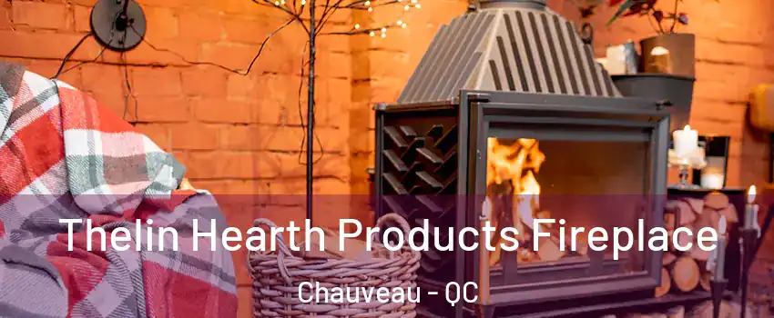  Thelin Hearth Products Fireplace Chauveau - QC