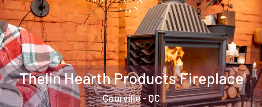  Thelin Hearth Products Fireplace Courville - QC