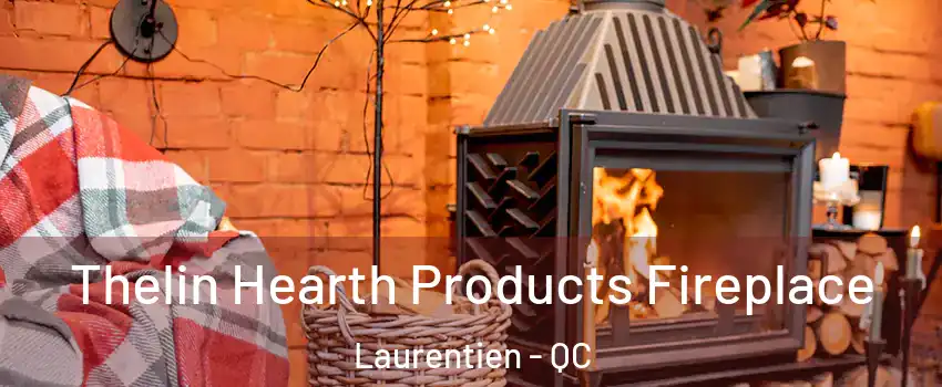 Thelin Hearth Products Fireplace Laurentien - QC