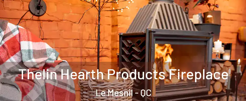  Thelin Hearth Products Fireplace Le Mesnil - QC