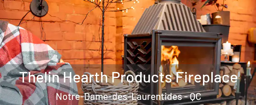  Thelin Hearth Products Fireplace Notre-Dame-des-Laurentides - QC