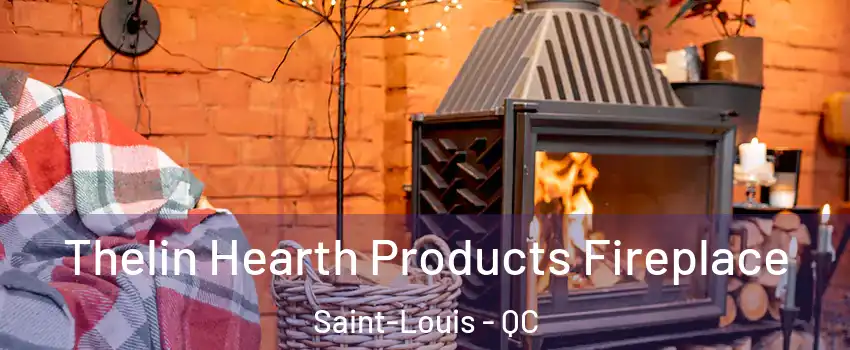  Thelin Hearth Products Fireplace Saint-Louis - QC