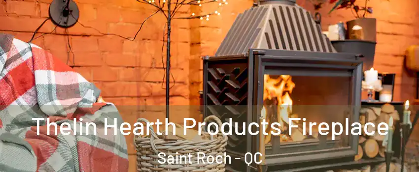 Thelin Hearth Products Fireplace Saint Roch - QC
