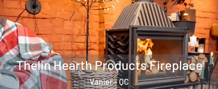  Thelin Hearth Products Fireplace Vanier - QC