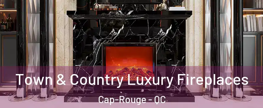  Town & Country Luxury Fireplaces Cap-Rouge - QC