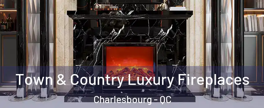  Town & Country Luxury Fireplaces Charlesbourg - QC