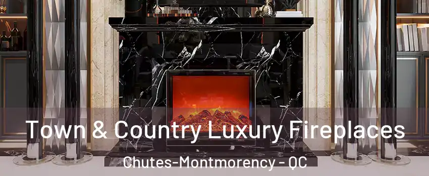  Town & Country Luxury Fireplaces Chutes-Montmorency - QC