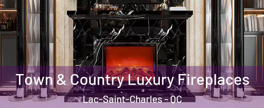  Town & Country Luxury Fireplaces Lac-Saint-Charles - QC