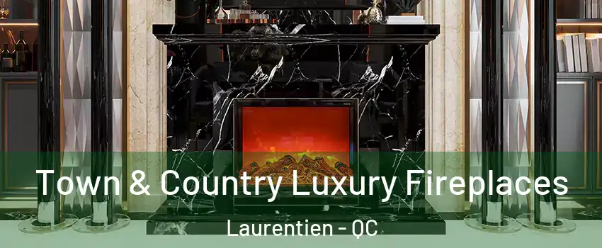  Town & Country Luxury Fireplaces Laurentien - QC