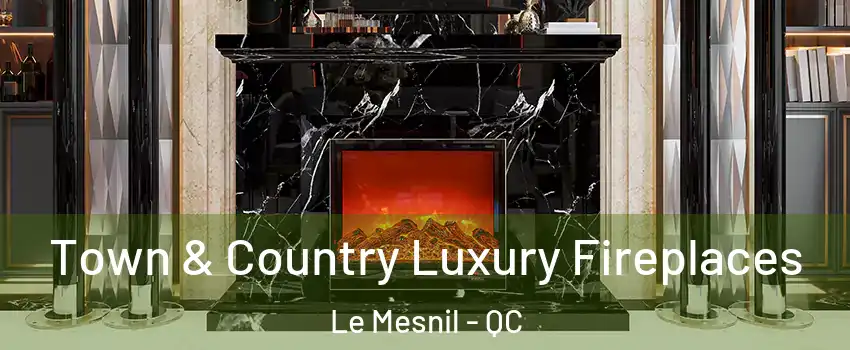  Town & Country Luxury Fireplaces Le Mesnil - QC