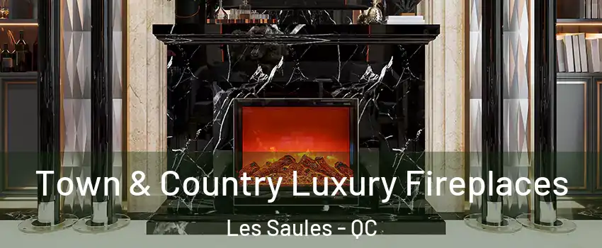 Town & Country Luxury Fireplaces Les Saules - QC