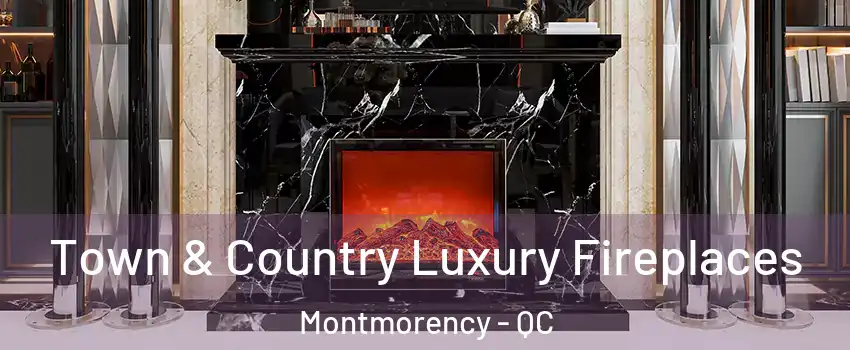  Town & Country Luxury Fireplaces Montmorency - QC