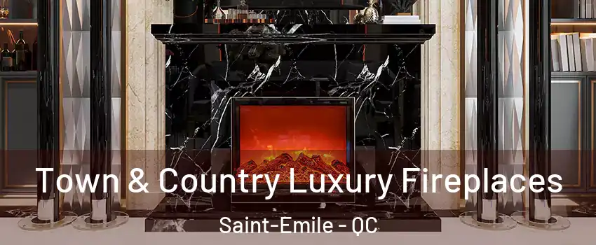  Town & Country Luxury Fireplaces Saint-Emile - QC