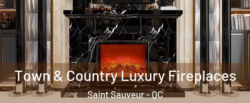  Town & Country Luxury Fireplaces Saint Sauveur - QC