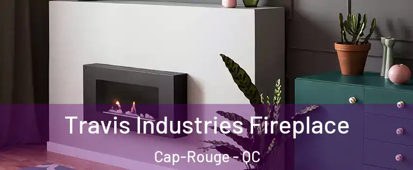  Travis Industries Fireplace Cap-Rouge - QC