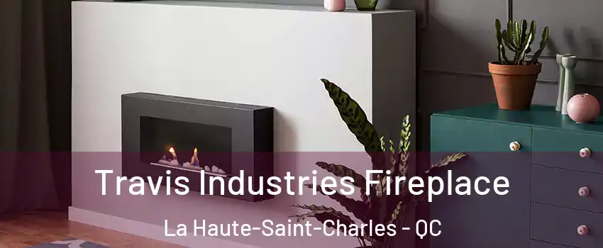  Travis Industries Fireplace La Haute-Saint-Charles - QC