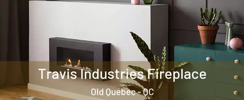  Travis Industries Fireplace Old Quebec - QC
