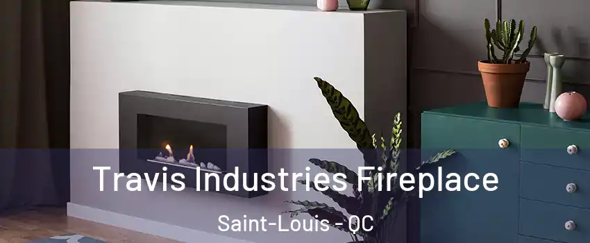  Travis Industries Fireplace Saint-Louis - QC