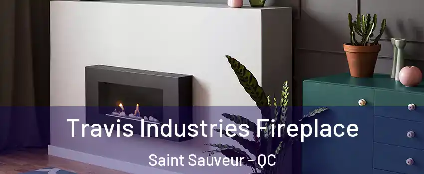  Travis Industries Fireplace Saint Sauveur - QC