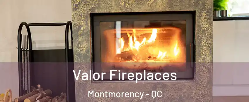 Valor Fireplaces Montmorency - QC