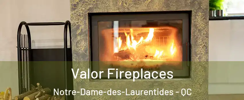  Valor Fireplaces Notre-Dame-des-Laurentides - QC