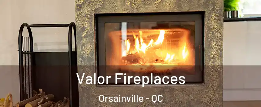 Valor Fireplaces Orsainville - QC