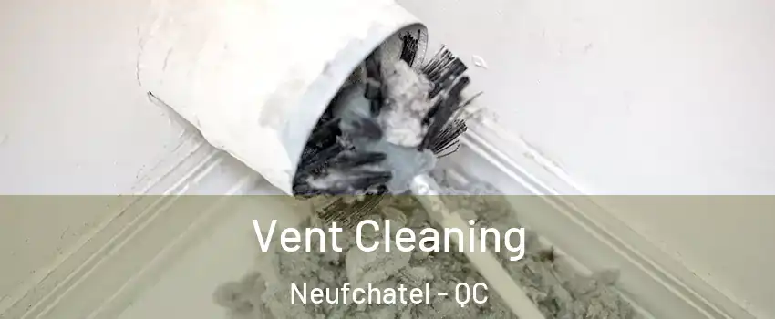  Vent Cleaning Neufchatel - QC