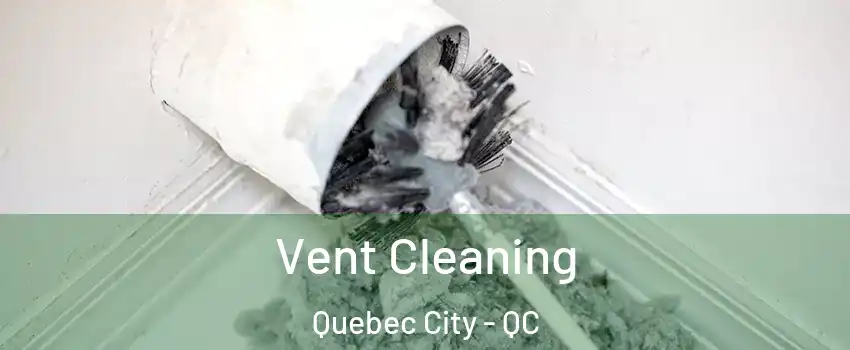 Vent Cleaning Quebec City - QC