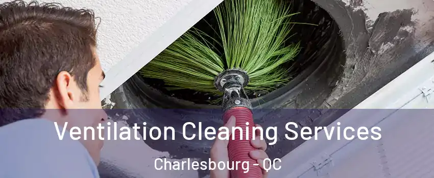 Ventilation Cleaning Services Charlesbourg - QC