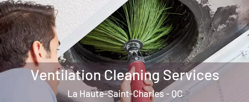 Ventilation Cleaning Services La Haute-Saint-Charles - QC
