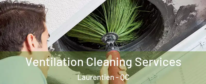 Ventilation Cleaning Services Laurentien - QC