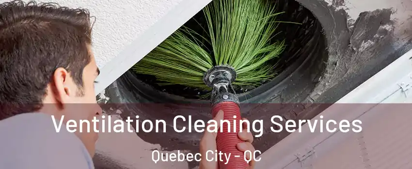  Ventilation Cleaning Services Quebec City - QC