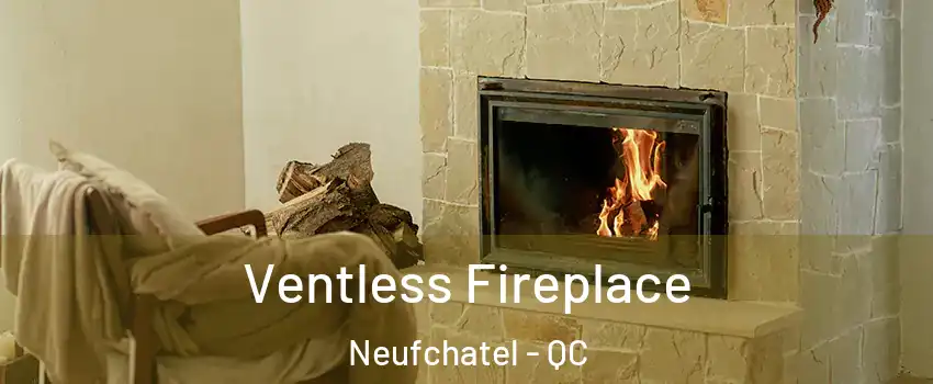  Ventless Fireplace Neufchatel - QC