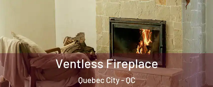 Ventless Fireplace Quebec City - QC
