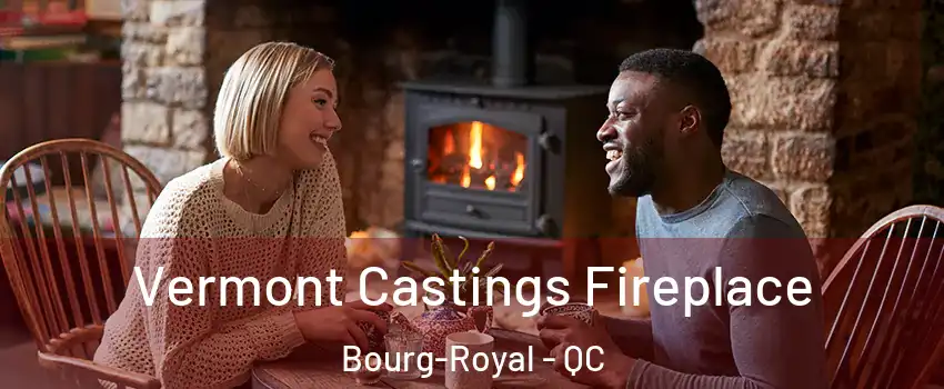  Vermont Castings Fireplace Bourg-Royal - QC