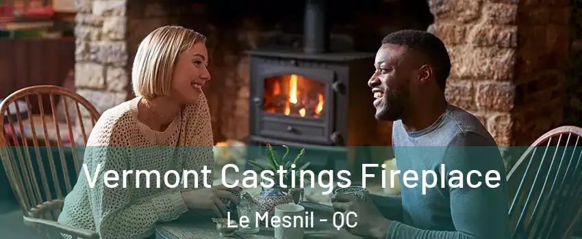  Vermont Castings Fireplace Le Mesnil - QC