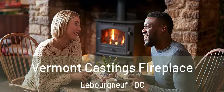  Vermont Castings Fireplace Lebourgneuf - QC