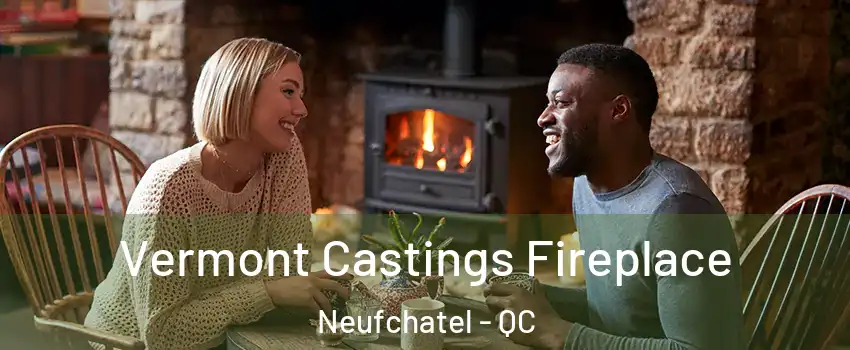  Vermont Castings Fireplace Neufchatel - QC