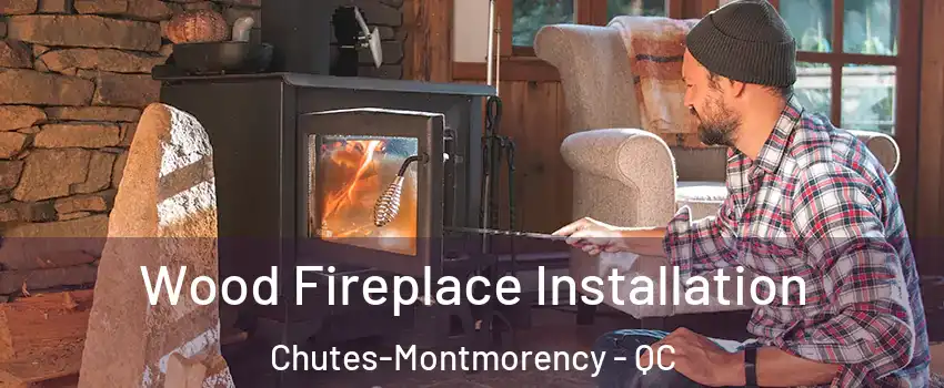  Wood Fireplace Installation Chutes-Montmorency - QC