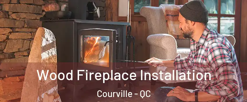  Wood Fireplace Installation Courville - QC
