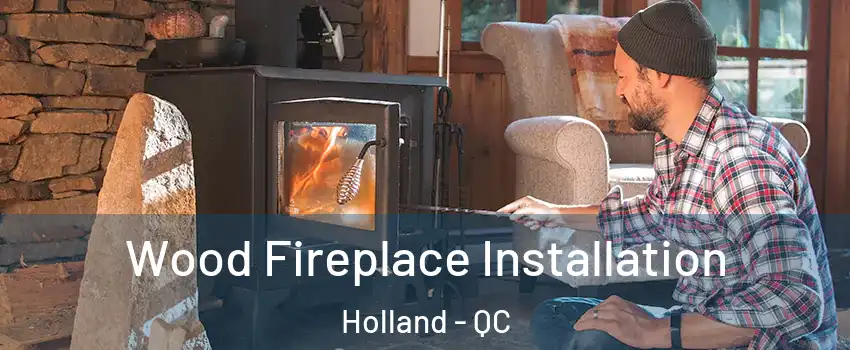 Wood Fireplace Installation Holland - QC